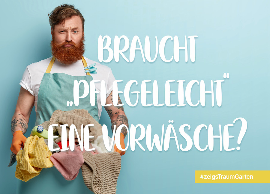 Pflegeleicht? Vorwäsche? #zeigsTraumGarten